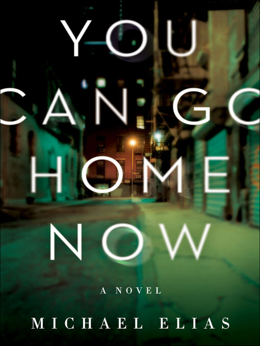 Title details for You Can Go Home Now by Michael Elias - Available